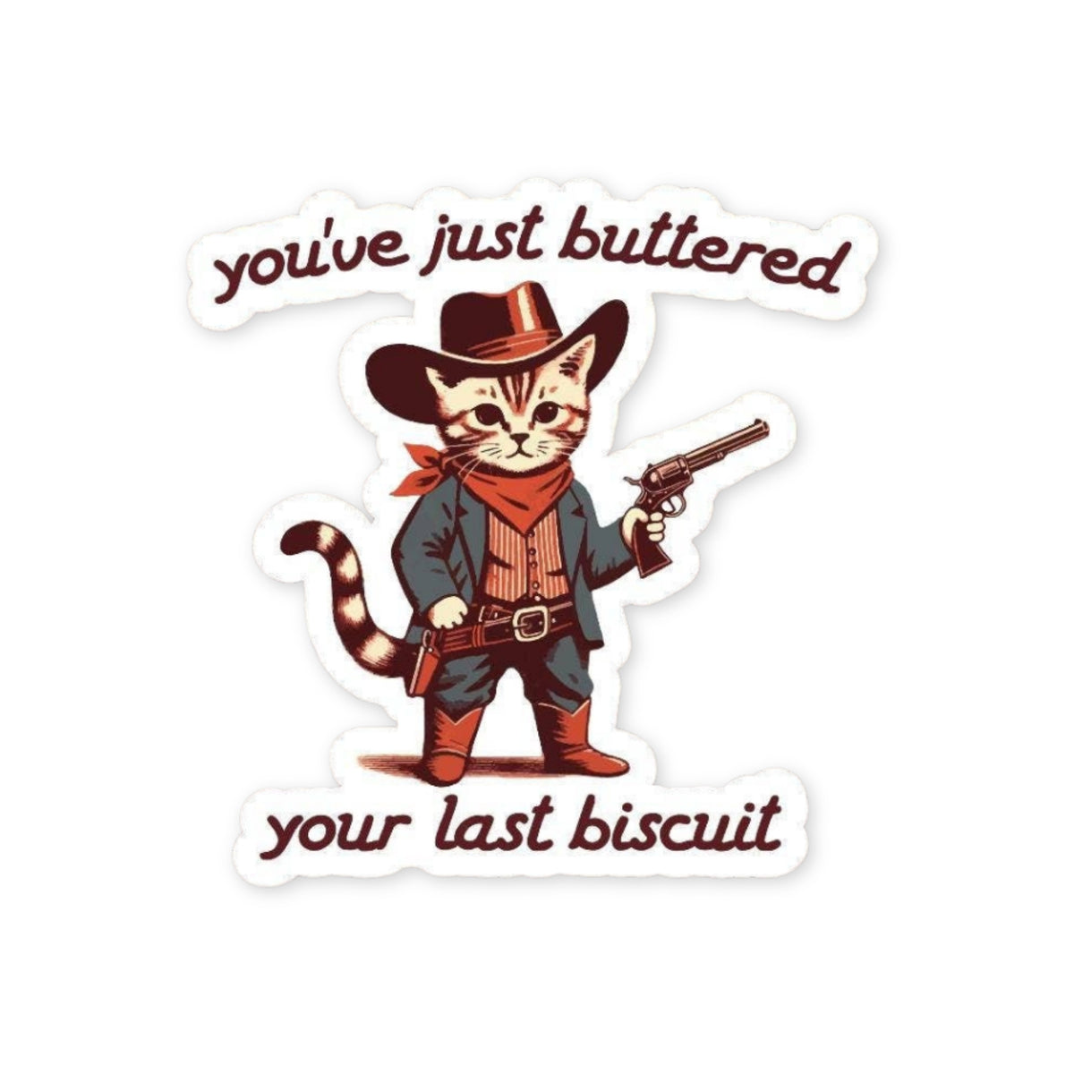 You've Just Buttered Your Last Biscuit Sticker, glossy vinyl sticker by Sticker Horse, MADE Jackson Hole, Wyoming