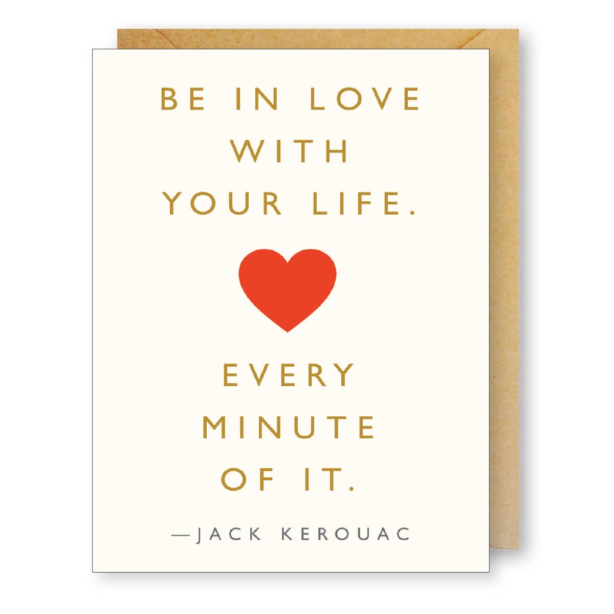 Card with motivational quote 'Be in love with your life. Every minute of it.' by Jack Kerouac on a white background.
