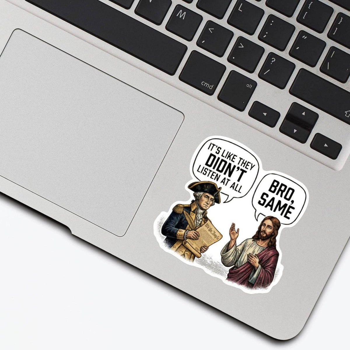It's Like They Didn't Listen At All Sticker on a laptop trackpad beside the keyboard, glossy vinyl by Sticker Horse