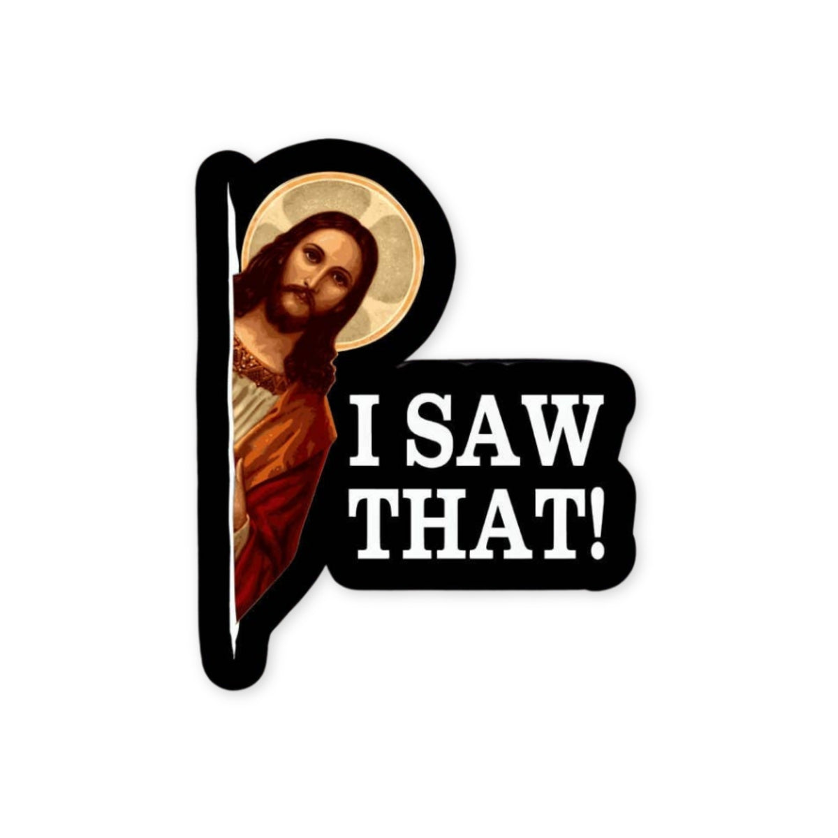 Jesus I Saw That Sticker, glossy vinyl sticker by Sticker Horse, MADE Jackson Hole, Wyoming