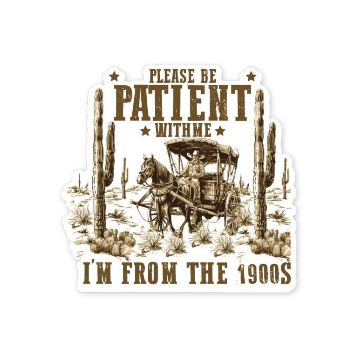 Please Be Patient With Me, I'm From The 1900s Sticker, glossy vinyl sticker by Sticker Horse, MADE Jackson Hole, Wyoming
