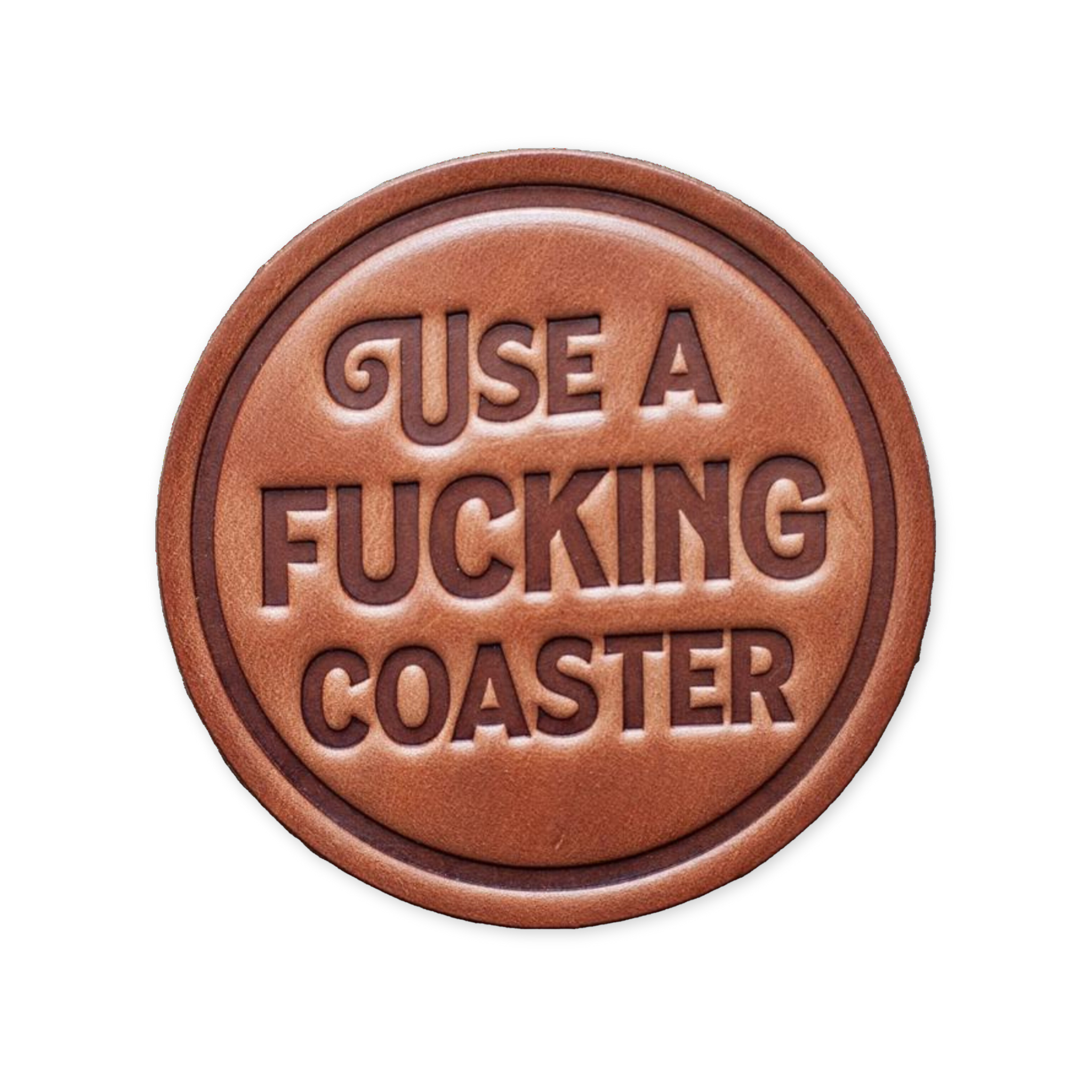 hand cut leather coaster with the phrase use a fucking coaster