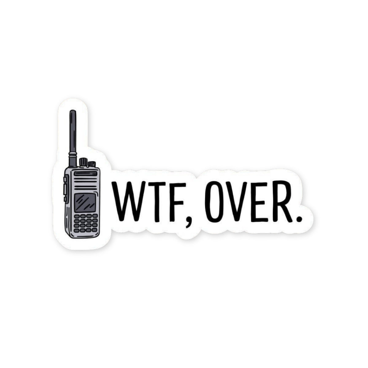 WTF, Over Sticker, glossy vinyl sticker by Sticker Horse, MADE Jackson Hole, Wyoming