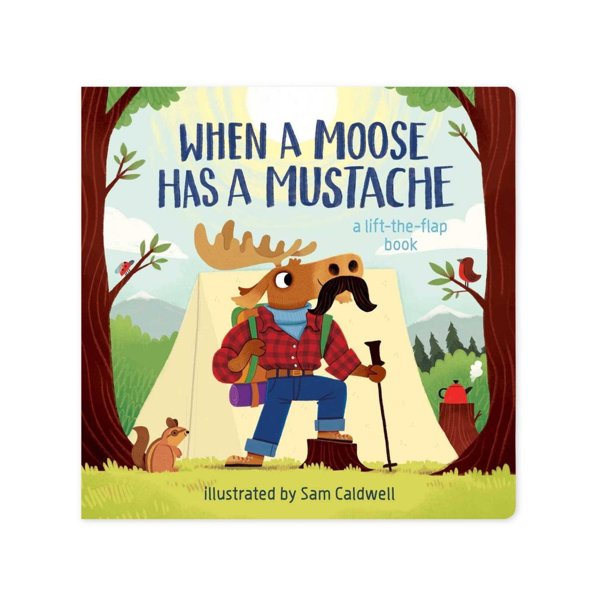 Book cover of 'When a Moose Has a Mustache' with a moose character camping in a forest.